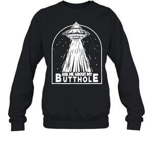 Ask Me About My Butthole Sweatshirt